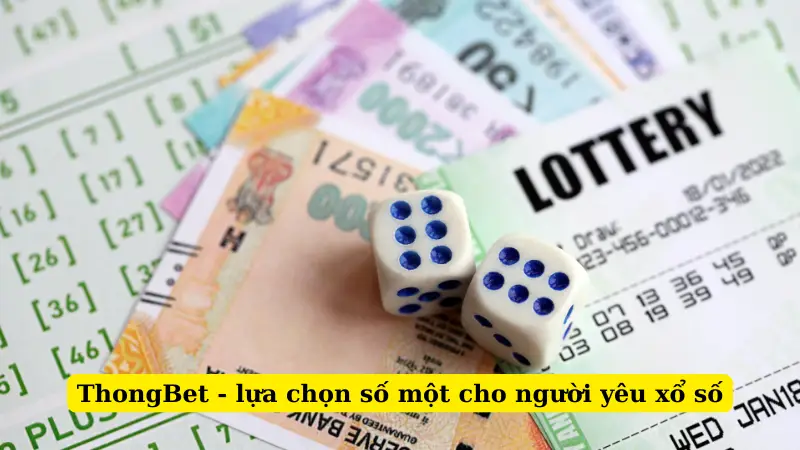 ThongBet - lựa chọn số một cho người yêu xổ số