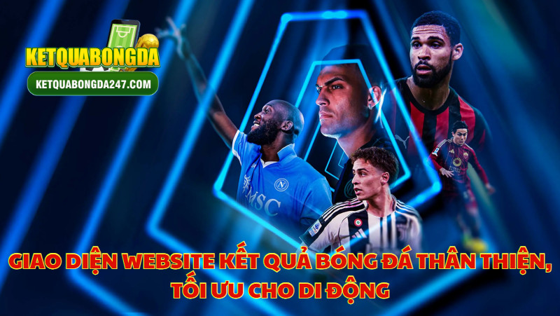 Giao Diện Website Kết Quả Bóng Đá Thân Thiện, Tối Ưu Cho Di Động