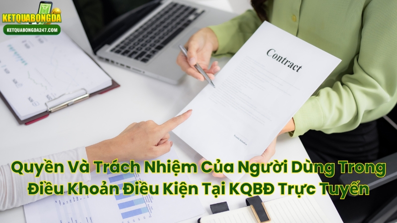 Quyền Và Trách Nhiệm Của Người Dùng Trong Điều Khoản Điều Kiện Tại KQBĐ Trực Tuyến